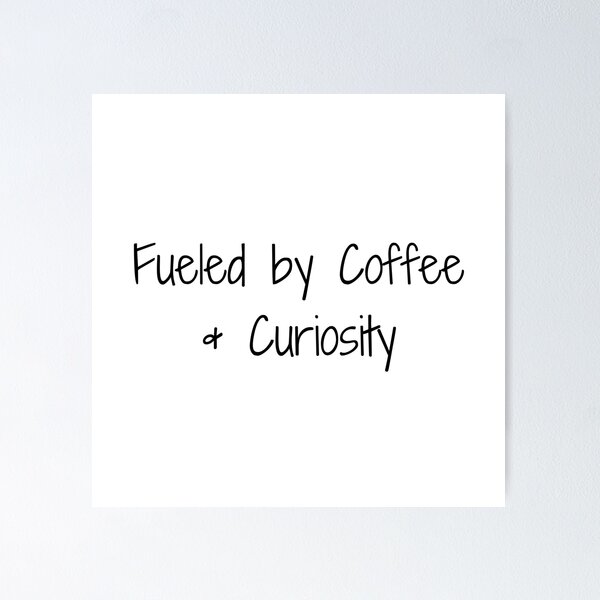 Item preview, Fueled by Coffee & Curiosity designed and sold by Ninjacatoff.
