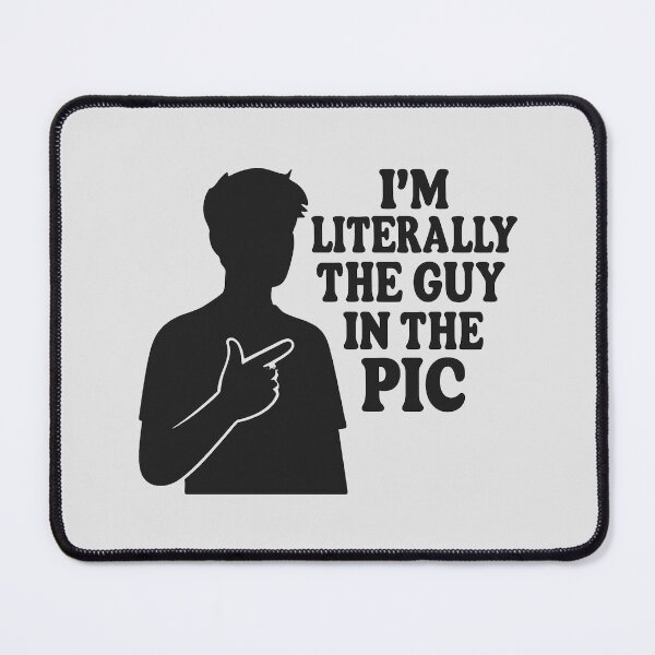 Item preview, I'm Literally The Guy In The Pic – Meme Quote Design designed and sold by Bratak.