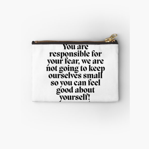 Item preview, You are responsible for your fear, we are not going to keep ourselves small so you can feel good about yourself! designed and sold by Finds.