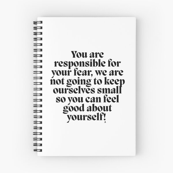 Item preview, You are responsible for your fear, we are not going to keep ourselves small so you can feel good about yourself! designed and sold by Finds.