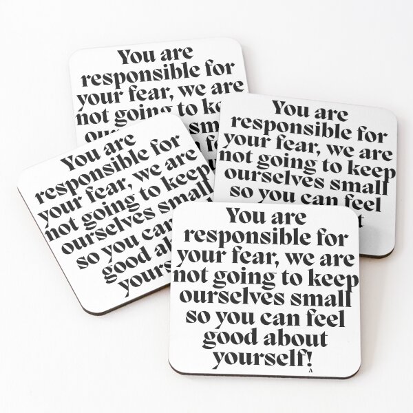 Item preview, You are responsible for your fear, we are not going to keep ourselves small so you can feel good about yourself! designed and sold by Finds.
