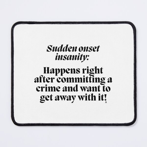 Item preview, Sudden onset insanity Happens right after committing a crime and want to get away with it! designed and sold by Finds.