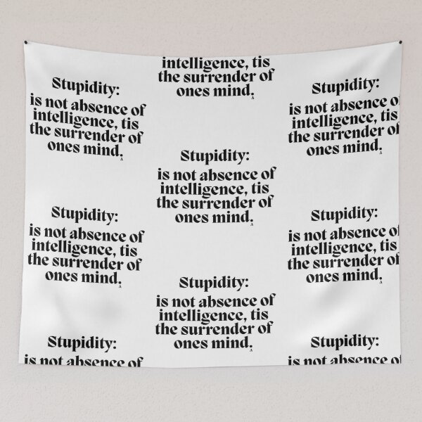 Item preview, Stupidity  is not absence of intelligence, tis the surrender of ones mind. designed and sold by Finds.