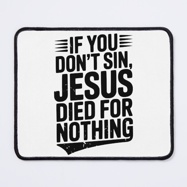 Item preview, If You Don’t Sin, Jesus Died for Nothing designed and sold by Frank Ring.