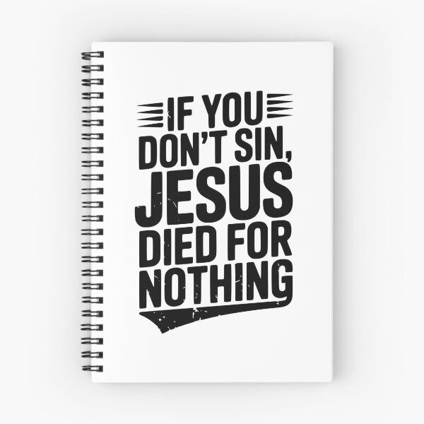 Item preview, If You Don’t Sin, Jesus Died for Nothing designed and sold by Frank Ring.