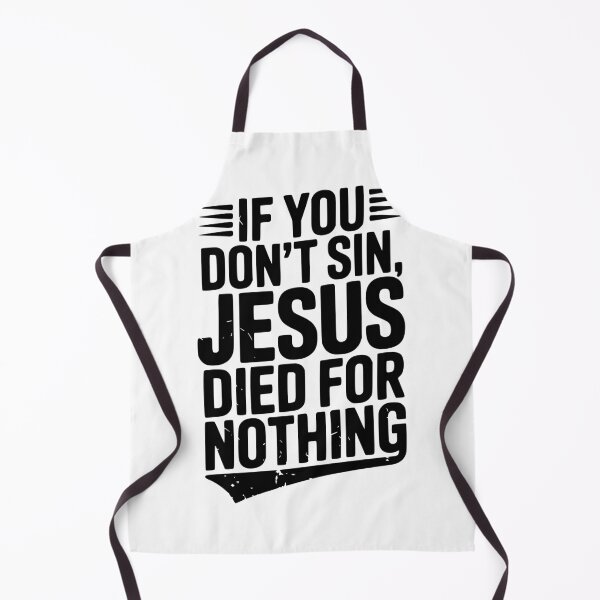 Item preview, If You Don’t Sin, Jesus Died for Nothing designed and sold by Frank Ring.