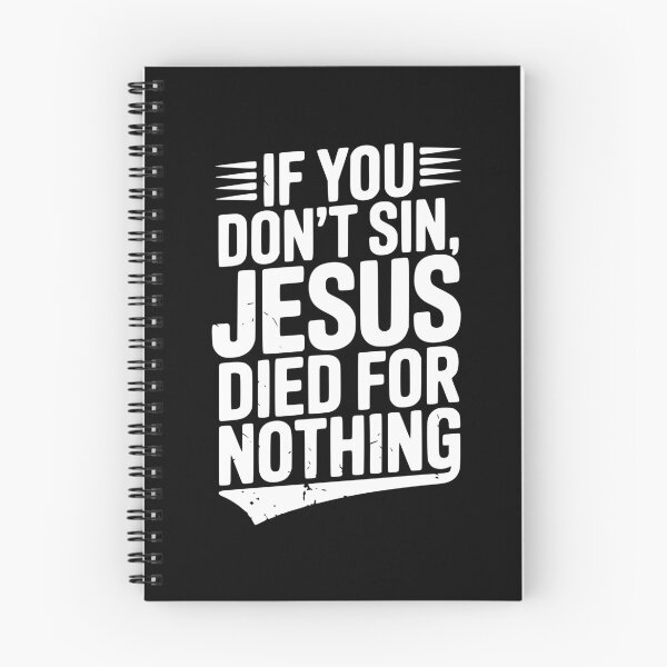 Item preview, If You Don’t Sin, Jesus Died for Nothing designed and sold by Frank Ring.