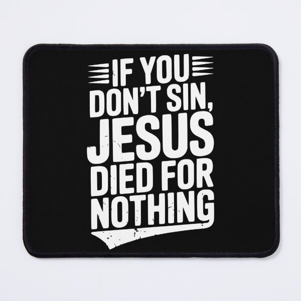 Item preview, If You Don’t Sin, Jesus Died for Nothing designed and sold by Frank Ring.
