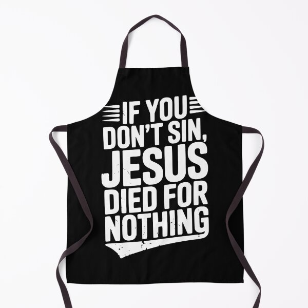 Item preview, If You Don’t Sin, Jesus Died for Nothing designed and sold by Frank Ring.