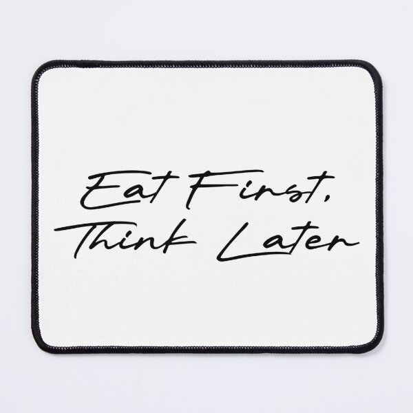 Item preview, Eat First, Think Later designed and sold by Ninjacatoff.