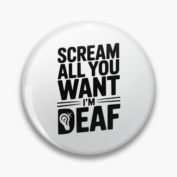 Item preview, Scream All You Want I’m Deaf designed and sold by Frank Ring.