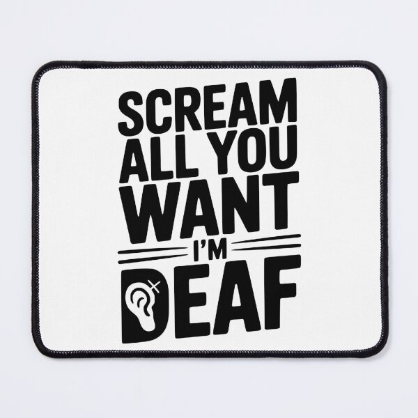 Item preview, Scream All You Want I’m Deaf designed and sold by Frank Ring.