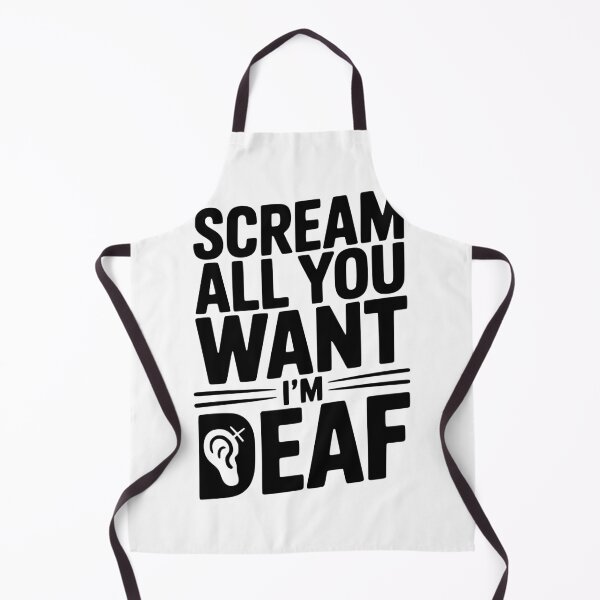 Item preview, Scream All You Want I’m Deaf designed and sold by Frank Ring.