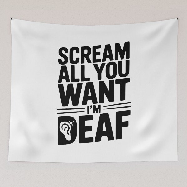 Item preview, Scream All You Want I’m Deaf designed and sold by Frank Ring.