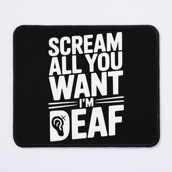 Item preview, Scream All You Want I’m Deaf designed and sold by Frank Ring.