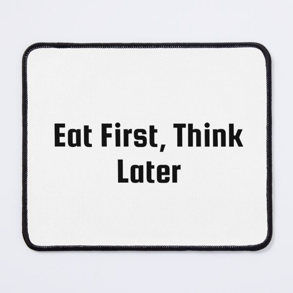 Item preview, Eat First, Think Later designed and sold by Ninjacatoff.