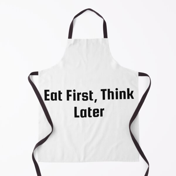 Item preview, Eat First, Think Later designed and sold by Ninjacatoff.