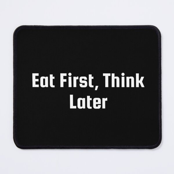 Item preview, Eat First, Think Later designed and sold by Ninjacatoff.