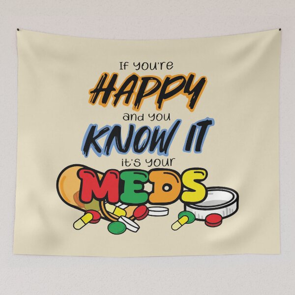 Item preview, If you're happy and you know it it's your meds designed and sold by BrownHorse90s.