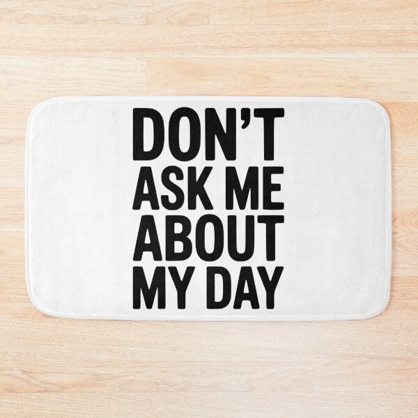 Item preview, Don’t Ask Me About My Day designed and sold by Frank Ring.