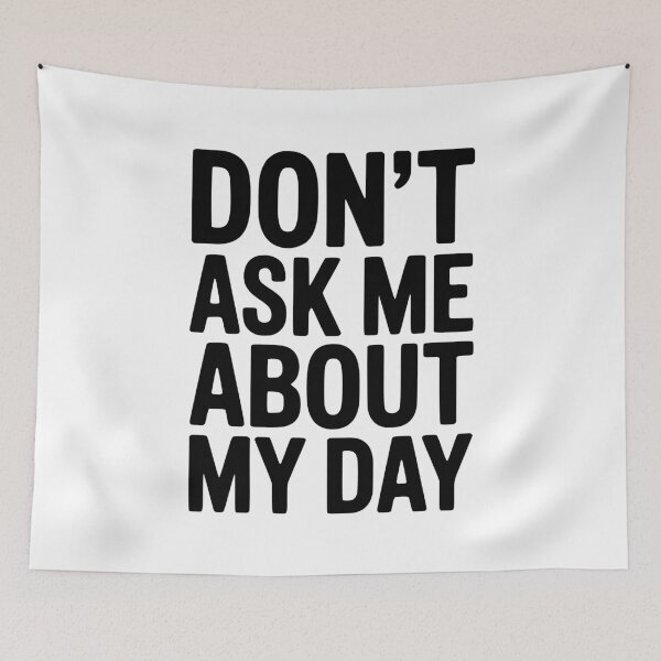 Item preview, Don’t Ask Me About My Day designed and sold by Frank Ring.