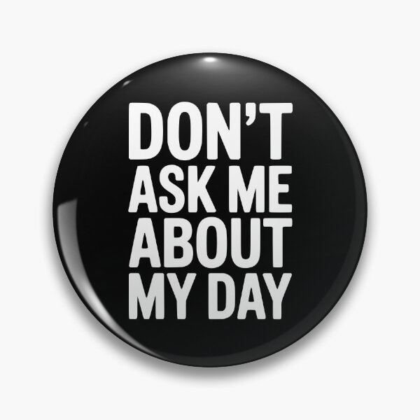 Item preview, Don’t Ask Me About My Day designed and sold by Frank Ring.