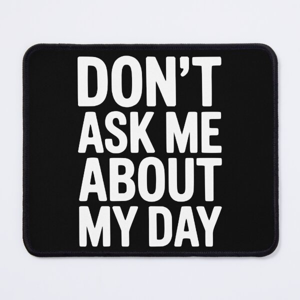 Item preview, Don’t Ask Me About My Day designed and sold by Frank Ring.