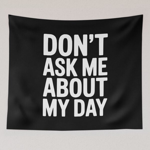 Item preview, Don’t Ask Me About My Day designed and sold by Frank Ring.