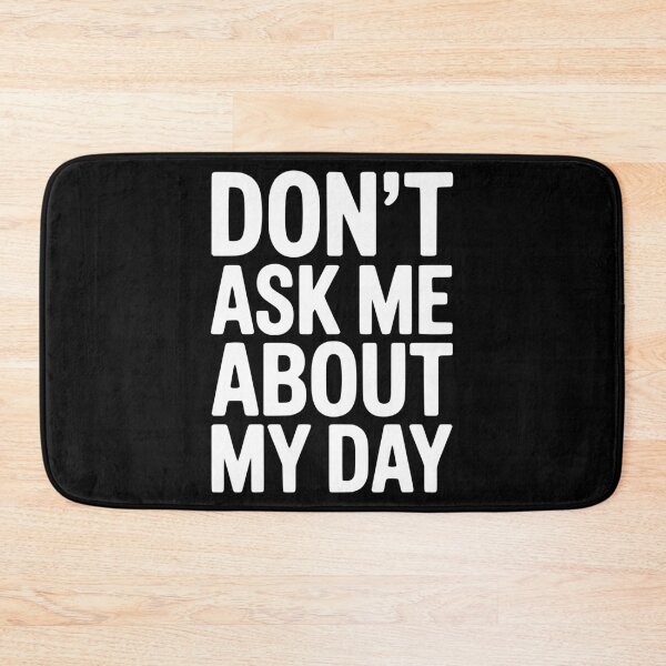 Item preview, Don’t Ask Me About My Day designed and sold by Frank Ring.