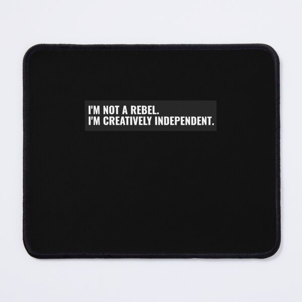 Item preview, I'm not a rebel. I'm creatively independent. funny rebel designed and sold by snowry.