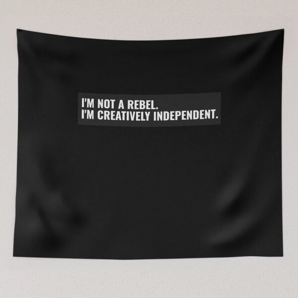 Item preview, I'm not a rebel. I'm creatively independent. funny rebel designed and sold by snowry.