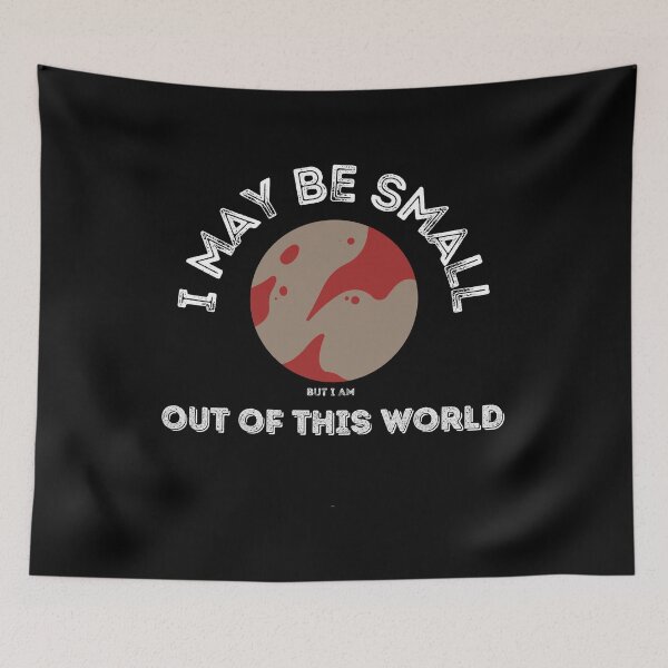 Item preview, I may be small but I am out of this world funny dwarf planet designed and sold by snowry.
