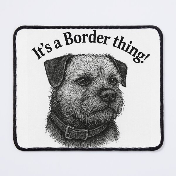 Item preview, It’s a Border thing, Border Terrier image. designed and sold by Rob Ford.