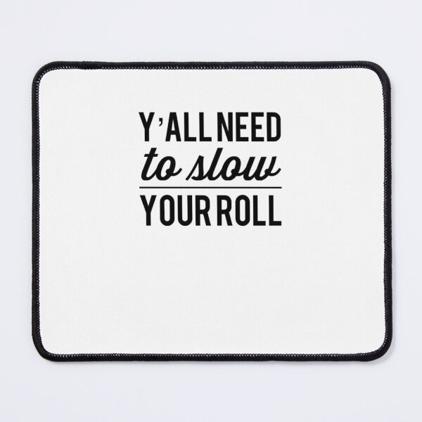 Item preview, Y'all need to slow your roll funny coworker work friend designed and sold by snowry.