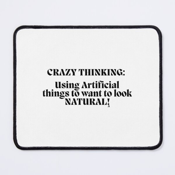 Item preview, Crazy Thinking  Using Artificial things to want to look NATURAL! designed and sold by Finds.