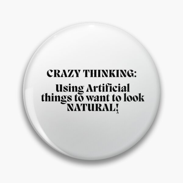Item preview, Crazy Thinking  Using Artificial things to want to look NATURAL! designed and sold by Finds.