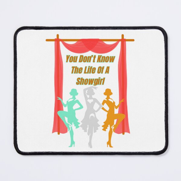 Item preview, You Don't Know The Life of a Showgirl designed and sold by piscesmoon22.