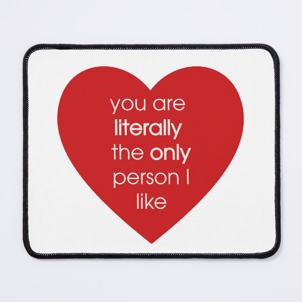 Item preview, You are literally the only person I like designed and sold by kirk7428.