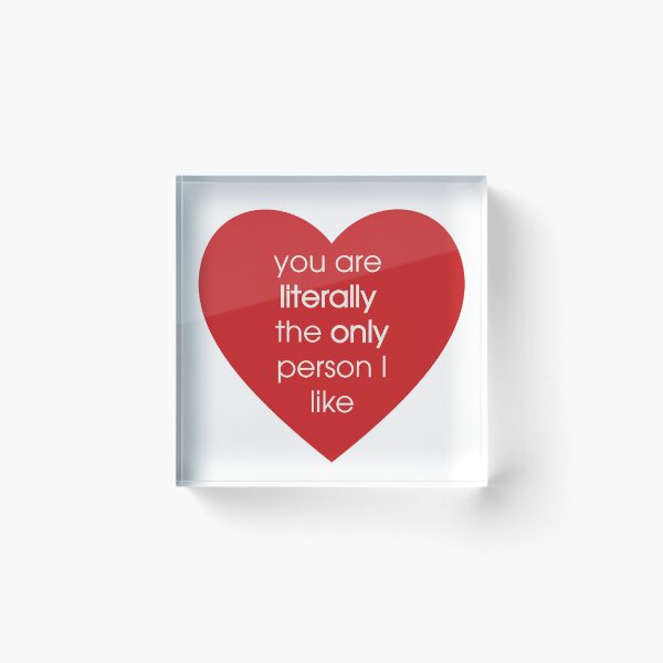 Item preview, You are literally the only person I like designed and sold by kirk7428.