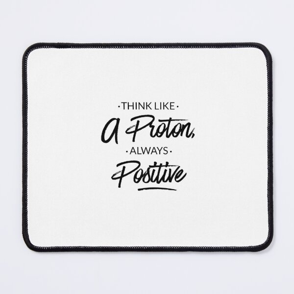 Item preview, Think Like a Proton Always Positive – Funny Science Quote Typography Design for Nerds and Students designed and sold by FOREVER Motivated.