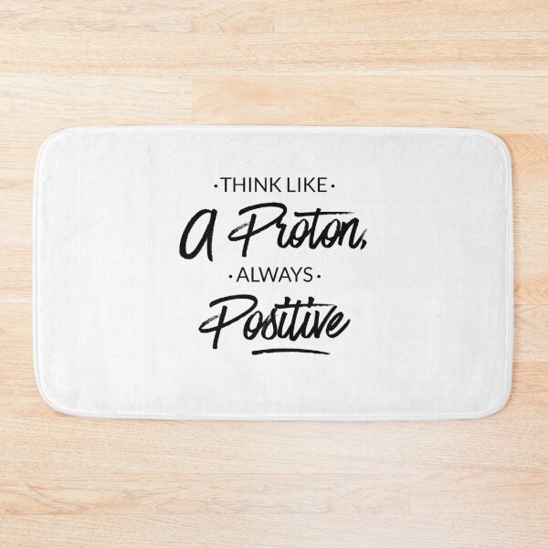 Item preview, Think Like a Proton Always Positive – Funny Science Quote Typography Design for Nerds and Students designed and sold by FOREVER Motivated.