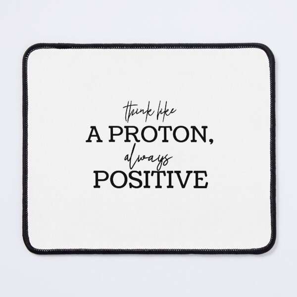 Item preview, Think Like a Proton Always Positive – Science Quote Typography Design designed and sold by FOREVER Motivated.