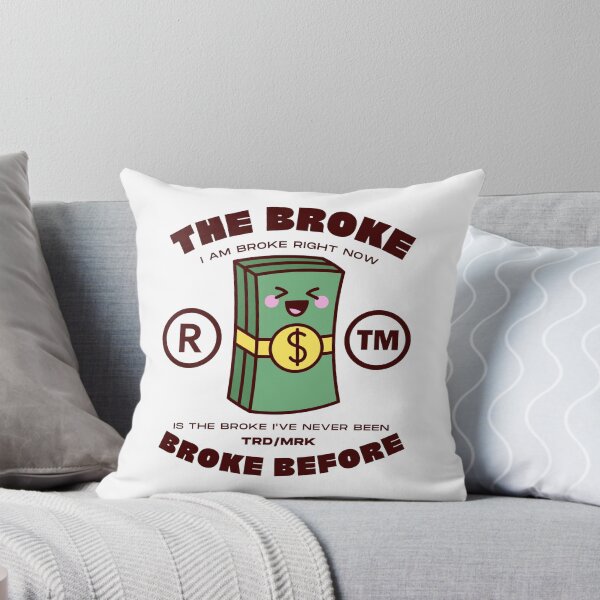 Item preview, The broke I am broke right now, is the broke I've never been broke before designed and sold by Peerless-Prime.