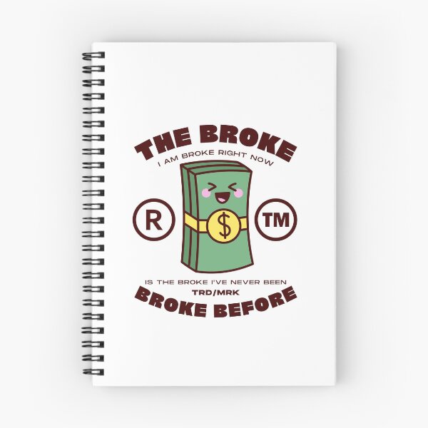 Item preview, The broke I am broke right now, is the broke I've never been broke before designed and sold by Peerless-Prime.