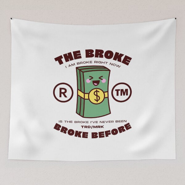 Item preview, The broke I am broke right now, is the broke I've never been broke before designed and sold by Peerless-Prime.