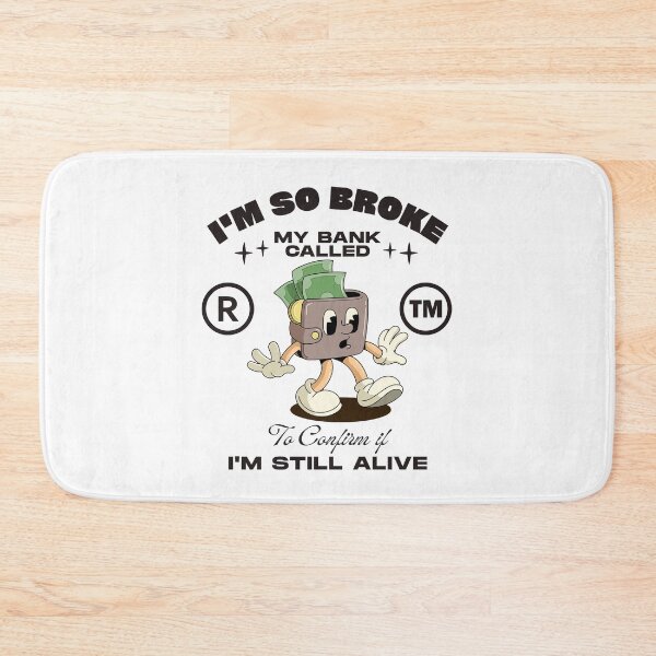 Item preview, I'm so broke, my bank called to confirm if I'm still alive designed and sold by Peerless-Prime.
