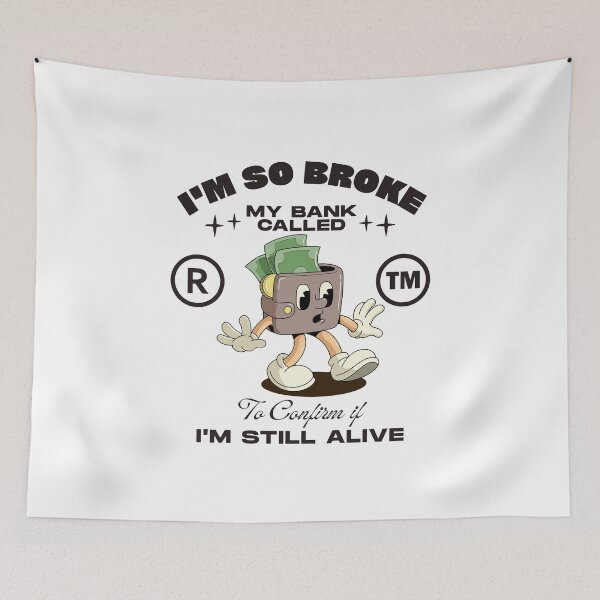 Item preview, I'm so broke, my bank called to confirm if I'm still alive designed and sold by Peerless-Prime.