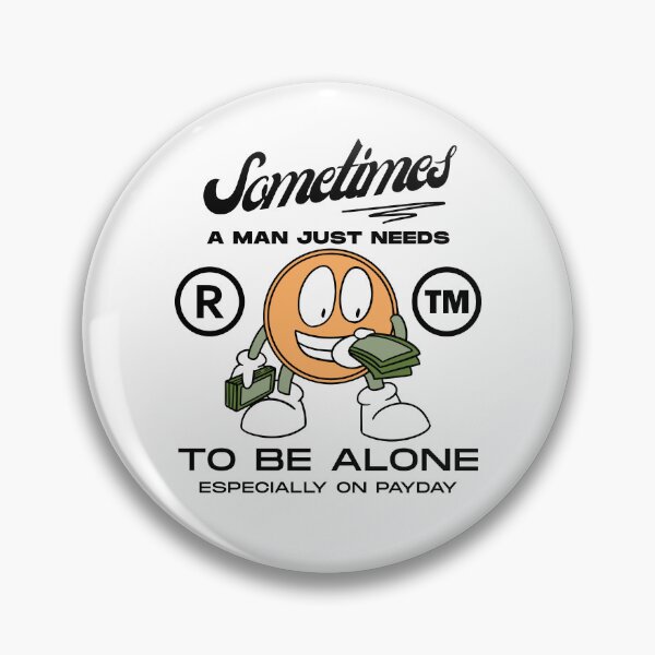 Item preview, Sometimes a man just needs to be alone, especially on payday designed and sold by Peerless-Prime.