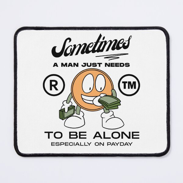 Item preview, Sometimes a man just needs to be alone, especially on payday designed and sold by Peerless-Prime.