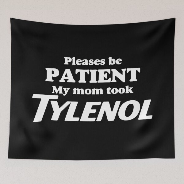 Item preview, Please Be Patient My Mom Took Tylenol Funny mom designed and sold by liora1pastel.